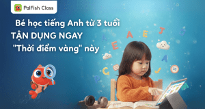 be hoc tieng Anh tu luc 3 tuoi